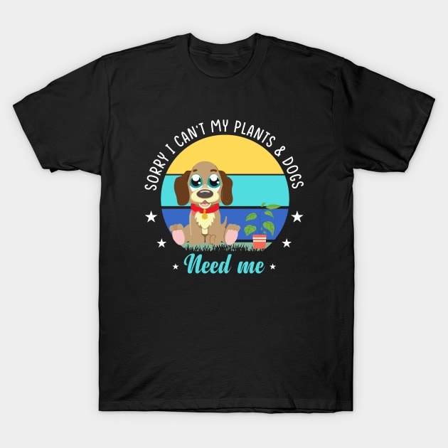 Sorry I can't my Plants and Dog Need Me T-Shirt by Weird Lines